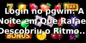 🎰 Login no pgwin: A Noite em Que Rafael Descobriu o Ritmo das Apostas Online